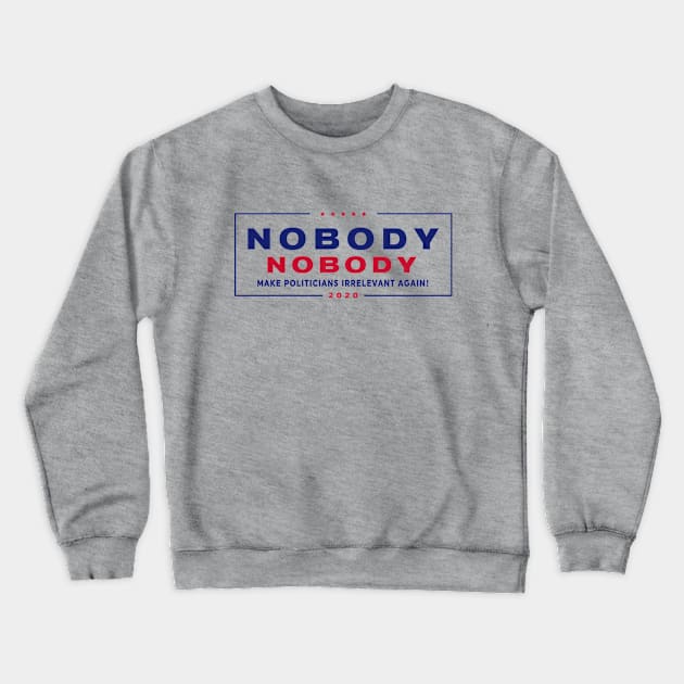 Nobody 2020 Crewneck Sweatshirt by jon.jbm@gmail.com